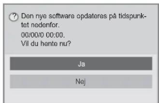 Den nye software opdateras på tidspunktet nedenfor. 00/00/0 00:00. Vil du hente nu? Ja Nej