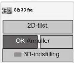 Slá 3D fra. 2D-tilst. OK Annuller 3D-indstilling
