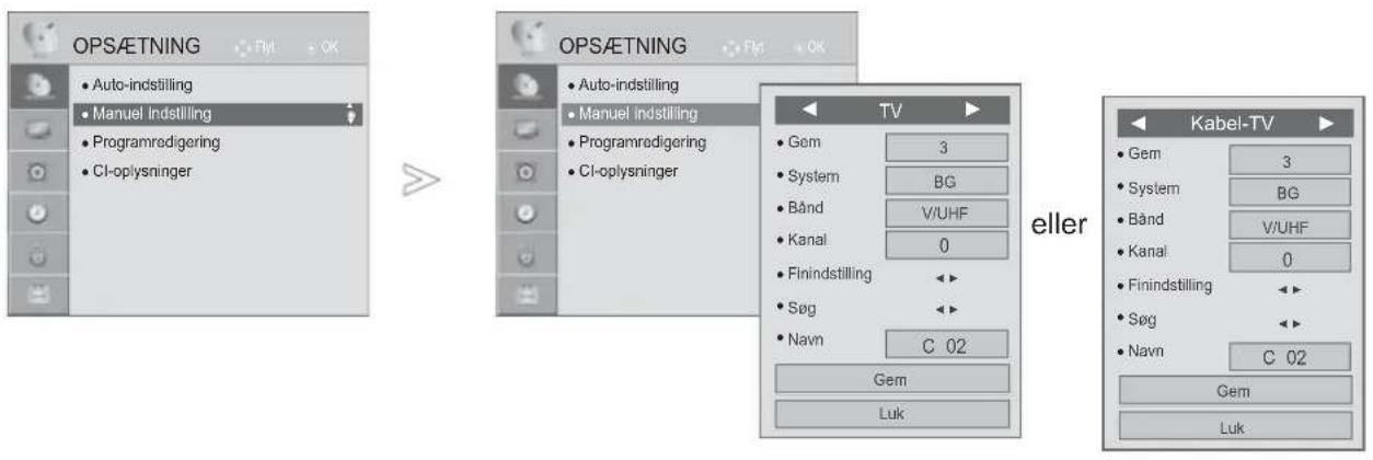 OPSÆTNING • Auto-indstilling • Manuel indstilling • Programredigering • CI-oplysninger OPSÆTNING • Auto-indstilling • Manuel indstilling • Programredigering • CI-oplysninger TV Gem 3 System BG Bånd V/UHF Kanal 0 Finindstilling Søg Navn C 02 Gem Luk eller Kabel-TV Gem 3 System BG Bånd V/UHF Kanal 0 Finindstilling Søg Navn C 02 Gem Luk