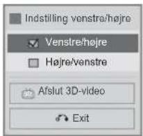 Indstilling venstre/højre Venstre/højre Højre/venstre Afslut 3D-video Exit