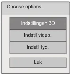 Choose options. Indstillingen 3D Indstil video. Indstil lyd. Luk