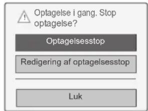 Optagelse i gang. Stop optagelse? Optagelsesstop Redigering af optagelsesstop Luk
