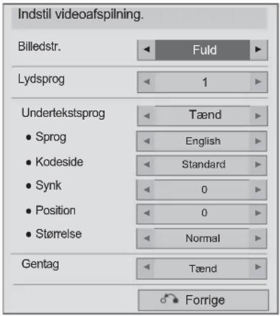 Indstil videoafspilning. Billedstr. Fuld Lydsprog 1 Undertekstsprog Tænd • Sprog English • Kodeside Standard • Synk 0 • Position 0 • Størrelse Normal Gentag Tænd Forrige