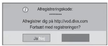 Afregistreringskode: ****** Afregistrer dig på http://vod.divx.com Fortsæt med registreringen? Ja Nej