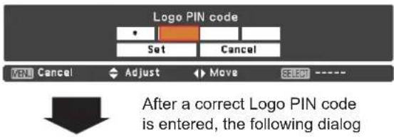 Logo PIN code Set Cancel MENU Cancel Adjust Move SELECT ———— After a correct Logo PIN code is entered, the following dialog
