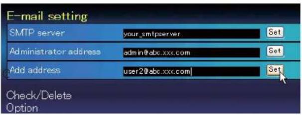 E-mail setting SMTP server your_smtpserver Set Administrator address admin@abc.xxx.com Set Add address user2@abc.xxx.com Set Check/Delete Option