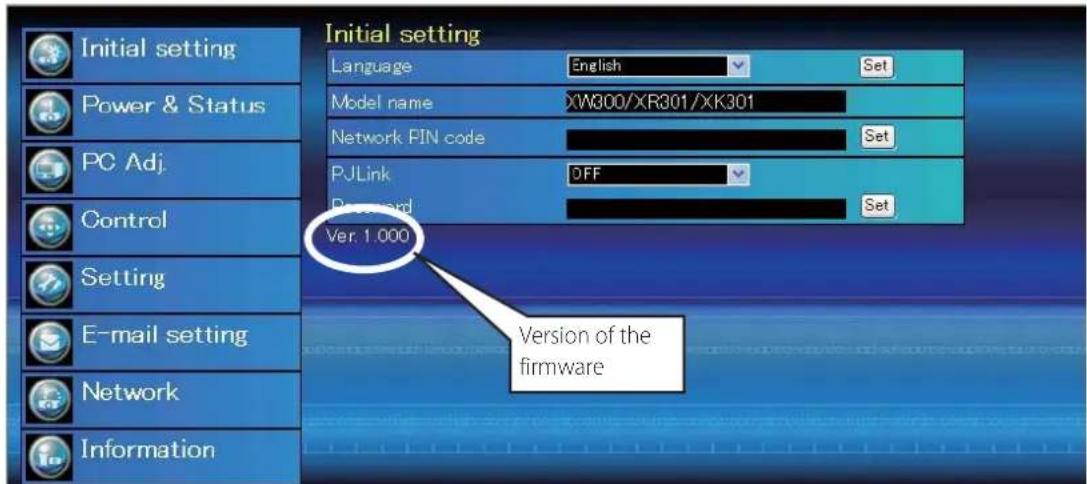Initial setting Language English Set Model name XW300/XR301/XK301 Network PIN code Set PJLink DFF Password Set Ver. 1 000 Version of the firmware Initial setting Power & Status PC Adj. Control Setting E-mail setting Network Information