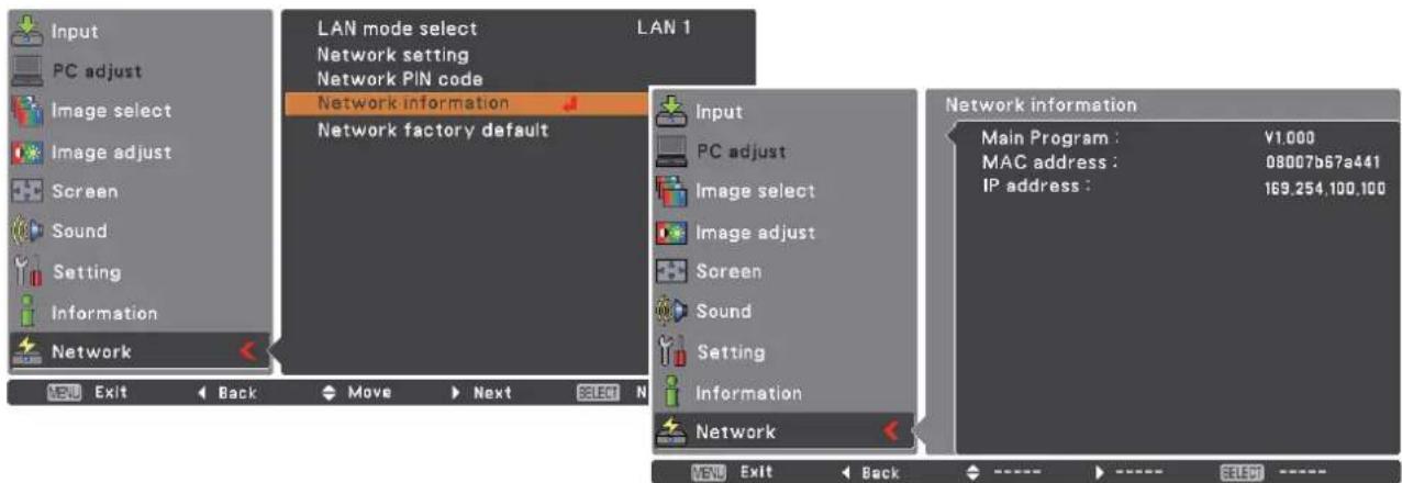 Input PC adjust Image select Image adjust Screen Sound Setting Information Network LAN mode select LAN 1 Network setting Network PIN code Network information Network factory default Input PC adjust Image select Image adjust Screen Sound Setting Information Network Network information Main Program : ¥1.000 MAC address : 08007b67a441 IP address : 169.254.100.100 Exit Back Move Next Select N Exit Back