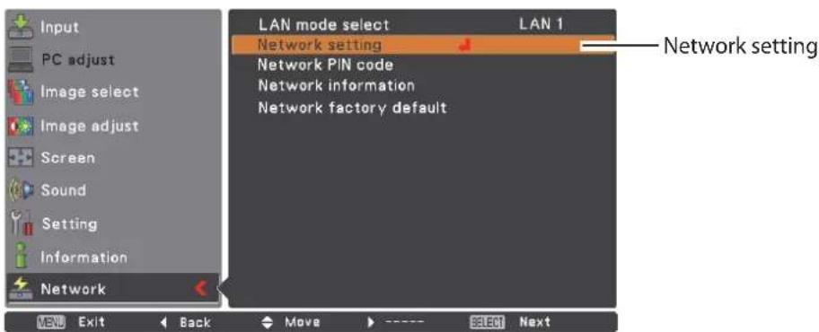 Input PC adjust Image select Image adjust Screen Sound Setting Information Network LAN mode select LAN 1 Network setting Network PIN code Network information Network factory default Network setting MEN Exit Back Move ---- SELECT Next