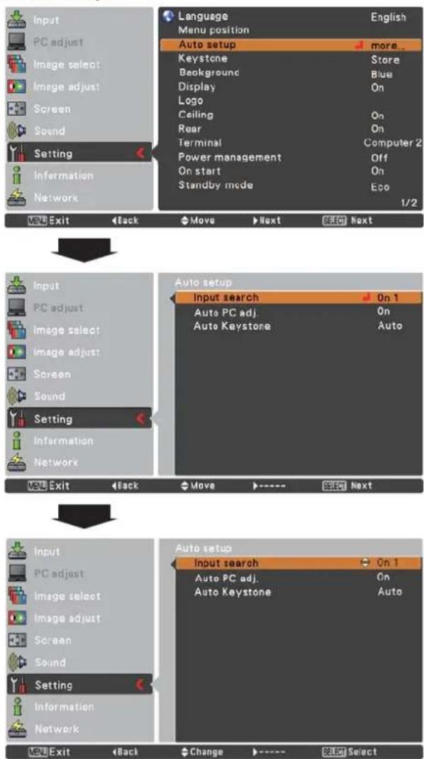 Language Menu position Auto setup more... Keystone Store Background Blue Display On Logo Ceiling On Rear On Terminal Computer 2 Power management Off On start On Standby mode Eco 1/2 Setting Information Network Exit Back Move Next Next Input PC adjust Image select Image adjust Screen Sound Setting Information Network Output setup Input search On 1 Auto PC adj. On Auto Keystone Auto View Exit Back Move Next Input search On 1 Auto PC adj. On Auto Keystone Auto Setting Information Network View Exit Back Change Select Select