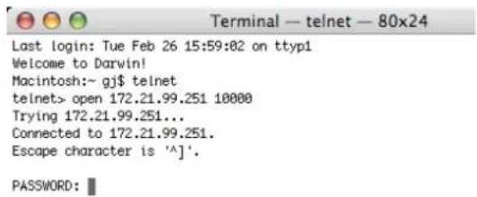 Terminal — telnet — 80x24 Last login: Tue Feb 26 15:59:02 on ttyp1 Welcome to Darwin! Macintosh:~ gj$ telnet telnet> open 172.21.99.251 10000 Trying 172.21.99.251... Connected to 172.21.99.251. Escape character is '^]'. PASSWORD: