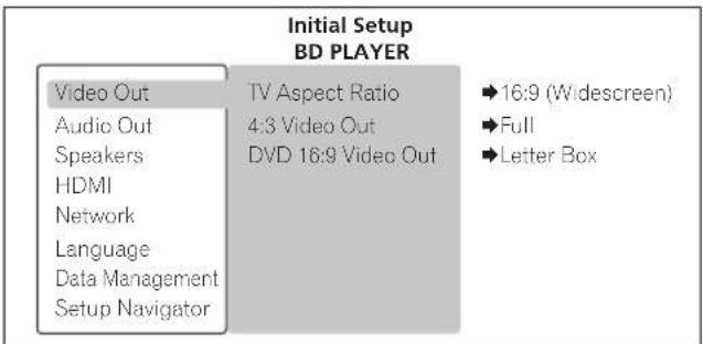 Initial Setup BD PLAYER Video Out Audio Out Speakers HDMI Network Language Data Management Setup Navigator TV Aspect Ratio 4:3 Video Out DVD 16:9 Video Out ►16:9 (Widescreen) ►Full ►Letter Box