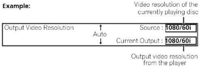 Example: Video resolution of the currently playing disc Output Video Resolution ↑ Auto Source : 1080/60i Current Output : 1080/60i Output video resolution from the player