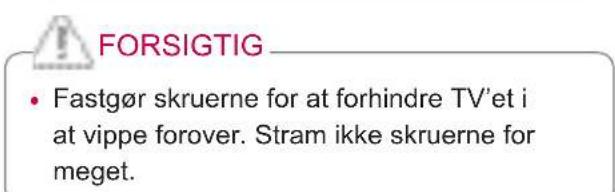 FORSIGTIG • Fastgør skruerne for at forhindre TV'et i at vippe forever. Stram ikke skruerne for meget.