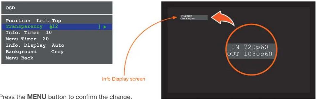 OSD Position Left Top Transparency 12] Info. Timer 10 Menu Timer 20 Info. Display Auto Background Grey Menu Back Info Display screen IN 720p60 OUT 1080p60 IN 720p60 OUT 1080p60 Press the MENU button to confirm the change.