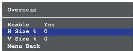 Overscan Enable Yes H Size % 0 V Size % 0 Menu Back