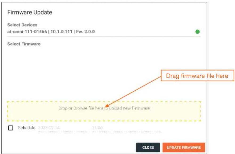 Firmware Update Select Devices at-omni-111-01466 | 10.1.0.111 | Fw. 2.0.0 Select Firmware Drag firmware file here Drop or Browse file here to upload new Firmware Schedule 2023-02-14 21:00 CLOSE UPDATE FIRMWARE