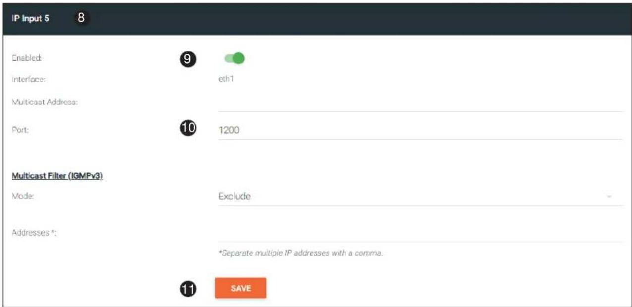 IP Input 5 8 Enabled: 9 eth1 Interface: Multicast Address: Port: 10 1200 Multicast Filter (IGMPv3) Mode: Exclude Addresses *: *Separate multiple IP addresses with a comma. 11 SAVE