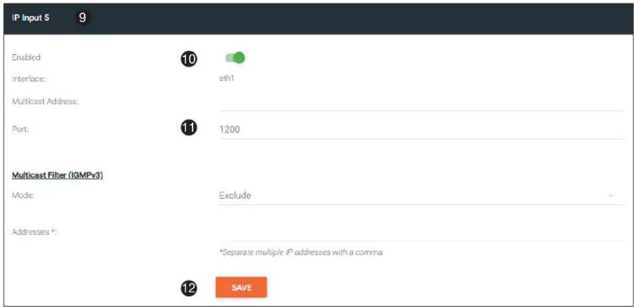 IP Input 5 9 Enabled: 10 eth1 Interface: Multicast Address: Port: 11 1200 Multicast Filter (IGMPv3) Mode: Exclude Addresses *: *Separate multiple IP addresses with a comma. 12 SAVE