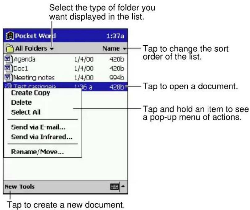 Select the type of folder you want displayed in the list. Pocket Word 1:37a All Folders Name Agenda 1/4/00 420b Doc1 1/4/00 420b Meeting notes 1/4/00 994b Test caspenea 1:36 a 428b Create Copy Delete Select All Send via E-mail... Send via Infrared... Rename/Move... New Tools Tap to create a new document. Tap to change the sort order of the list. Tap to open a document. Tap and hold an item to see a pop-up menu of actions.