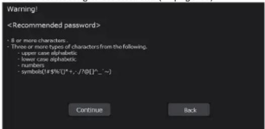 Warning! • 8 or more characters . • Three or more types of characters from the following. • upper case alphabetic • lower case alphabetic • numbers • symbols{!# $%()* + , - /?@[ ]^ _ ~} Continue Back