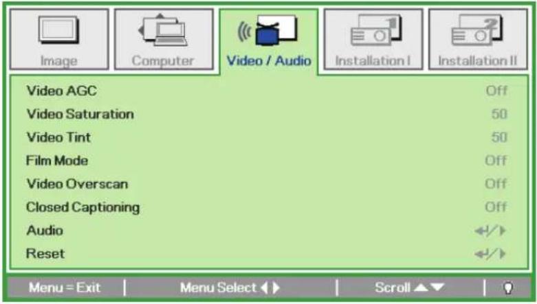 Image Computer Video / Audio Installation I Installation II Video AGC Off Video Saturation 50 Video Tint 50 Film Mode Off Video Overscan Off Closed Captioning Off Audio ◀/▶ Reset ◀/▶ Menu = Exit Menu Select ▶ Scroll ▲▼