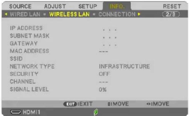SOURCE ADJUST SETUP INFO. RESET Wired LAN WIRELESS LAN CONNECTION 2/3 IP ADDRESS ... SUBNET MASK ... GATEWAY ... MAC ADDRESS --- SSID NETWORK TYPE INFRASTRUCTURE SECURITY OFF CHANNEL --- SIGNAL LEVEL 0% EXIT:EXIT :MOVE :MOVE HDMI1