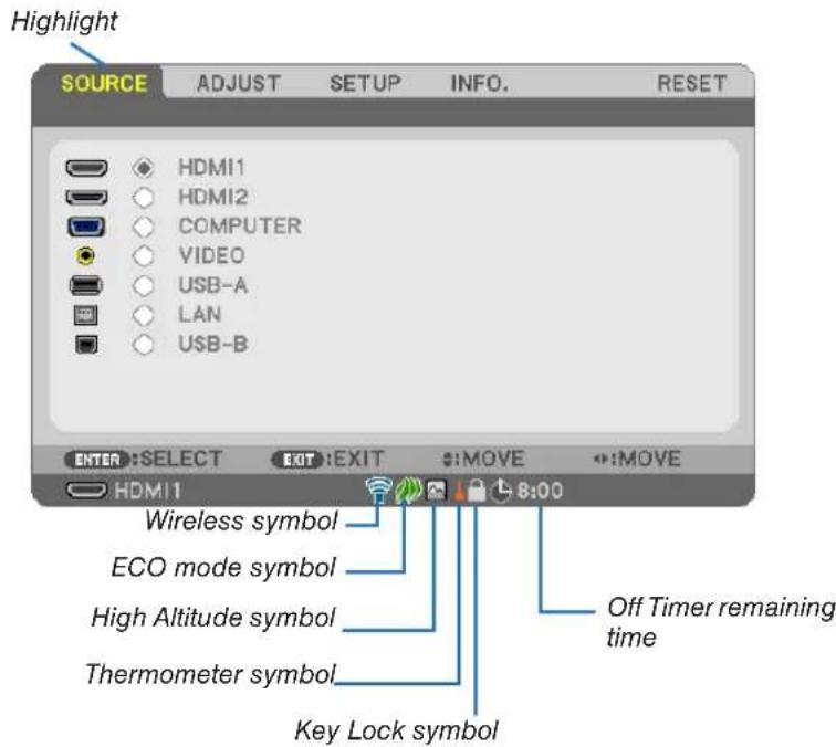 Highlight SOURCE ADJUST SETUP NFO. RESET HDMI1 HDMI2 COMPUTER VIDEO USB-A LAN USB-B ENTER: SELECT EXIT: EXIT :MOVE :MOVE HDMI1 8:00 Wireless symbol ECO mode symbol High Altitude symbol Thermometer symbol Key Lock symbol Off Timer remaining time