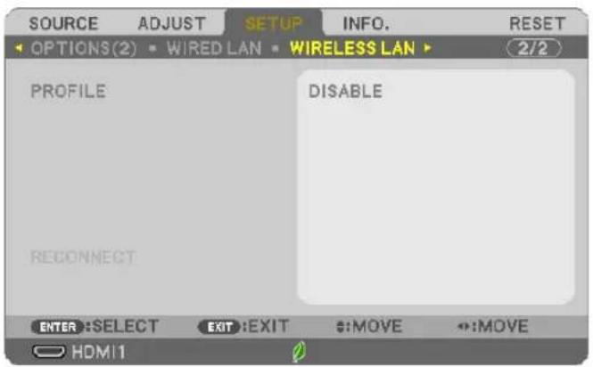 SOURCE ADJUST SETUP INFO. RESET OPTIONS(2) ▪ WIRED LAN ▪ WIRELESS LAN ▶ 2/2 PROFILE DISABLE RECONNECT ENTER:SELECT EXIT:EXIT :MOVE :MOVE HDMI1