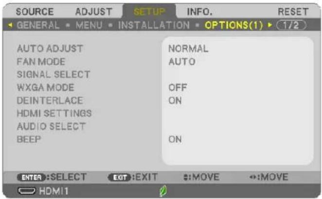 SOURCE ADJUST SETUP INFO. RESET GENERAL MENU INSTALLATION OPTIONS(1) 1/2 AUTO ADJUST FAN MODE SIGNAL SELECT WXGA MODE DEINTERLACE HDMI SETTINGS AUDIO SELECT BEEP NORMAL AUTO OFF ON ON ENTER :SELECT EXIT :EXIT :MOVE :MOVE HDMI1