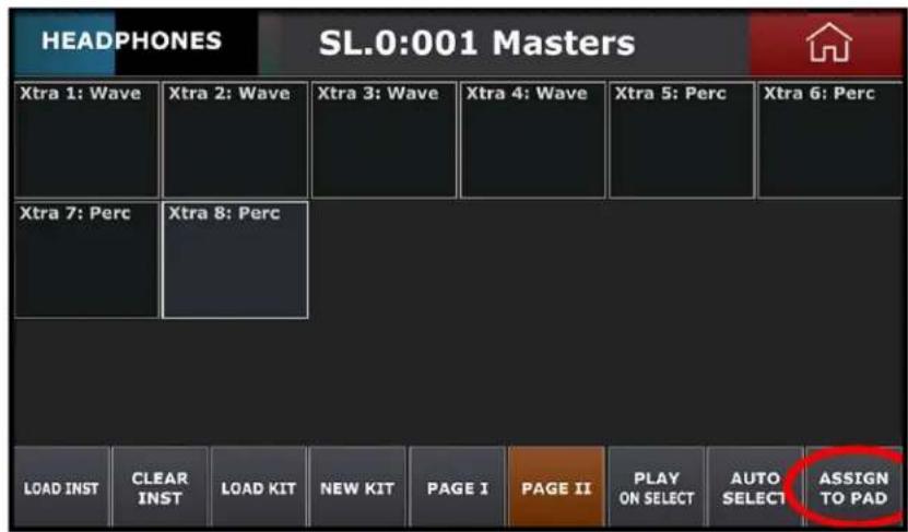 HEADPHONES SL.0:001 Masters Xtra 1: Wave Xtra 2: Wave Xtra 3: Wave Xtra 4: Wave Xtra 5: Perc Xtra 6: Perc Xtra 7: Perc Xtra 8: Perc LOAD INST CLEAR INST LOAD KIT NEW KIT PAGE I PAGE II PLAY ON SELECT AUTO SELECT ASSIGN TO PAD