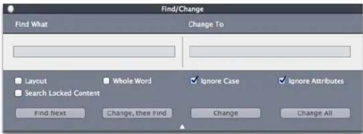 Find/Change Find What Change To Layout Whole Word Ignore Case Ignore Attributes Search Locked Content Find Next Change, then Find Change Change All