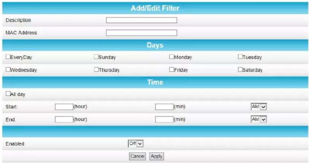 Add/Edit Filter Description MAC Address Days EveryDay Sunday Monday Tuesday Wednesday Thursday Friday Saturday Time All day Start: (hour) (min) AM ✓ End: (hour) (min) AM ✓ Enabled Off ✓ Cancel Apply