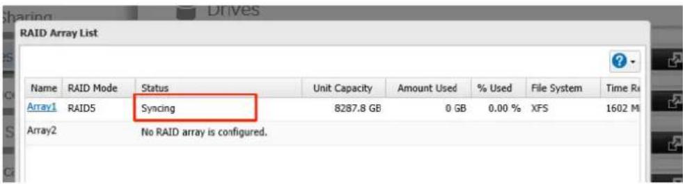 RAID Array List Name RAID Mode Status Unit Capacity Amount Used % Used File System Time R Array1 RAID5 Syncing 8287.8 GB 0 GB 0.00 % XFS 1602 M Array2 No RAID array is configured.