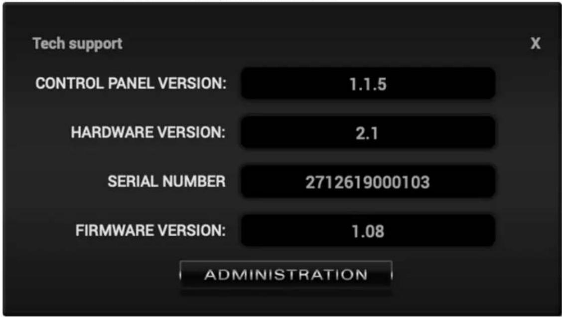 Tech support CONTROL PANEL VERSION: 1.1.5 HARDWARE VERSION: 2.1 SERIAL NUMBER 2712619000103 FIRMWARE VERSION: 1.08 ADMINISTRATION