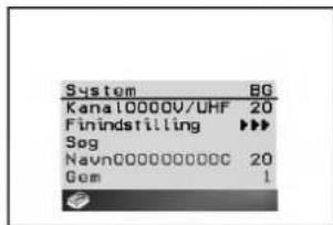 System BG Kanal0000V/UHF 20 Finindstilling ▶▶▶ Sog Navn000000000C 20 Gom 1