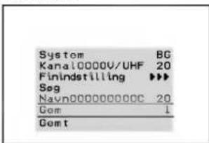 System BC Kanal0000V/UHF 20 Finindstilling ▶▶▶ Seg Navn000000000C 20 Gem 1 Comt