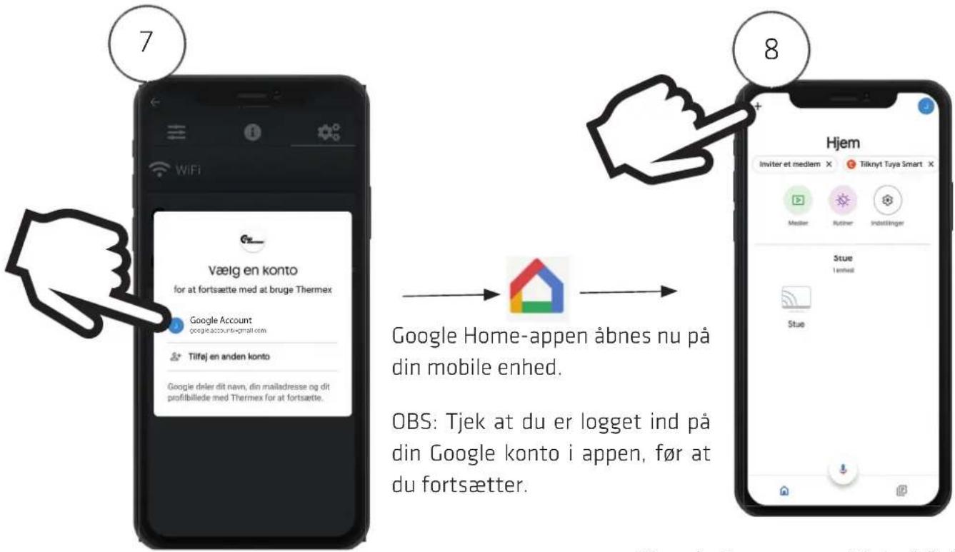 7 Væig en konto for at fortsætte med at bruge Thermex Google Account google.account@gmail.com Tilføj en anden konto Google drier dit navn, din mailadresse og dit profibillede med Thermex for at fortsætte. Google Home-appen åbnes nu på din mobile enhed. OBS: Tjek at du er logget ind på din Google konto i appen, før at du fortsætter. 8 Hjem Inviter et medlem X Tilknyt Taya Smart X Medier Rutter Indstlinger Stue 1 anheal Stue