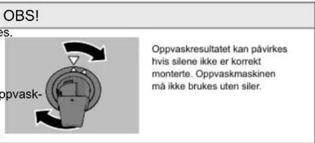 OBS! es. opvask- Oppvaskresultatet kan påvirkes hvis silene ikke er korrekt monterte. Oppvaskmaskinen må ikke brukes uten siler.