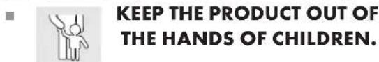 KEEP THE PRODUCT OUT OF THE HANDS OF CHILDREN.