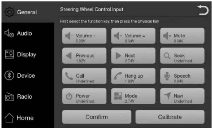 Steering Wheel Control Input First select the function key, then press the physical key Volume - 0.00V + Volume + 0.94V Mute 0.00V Previous 1.92V Next 2.74V Seek Undefined Call Undefined Hang up 1.92V Speech 0.94V Power Undefined Mode 2.74V Navi Undefined Comfirm Calibrate