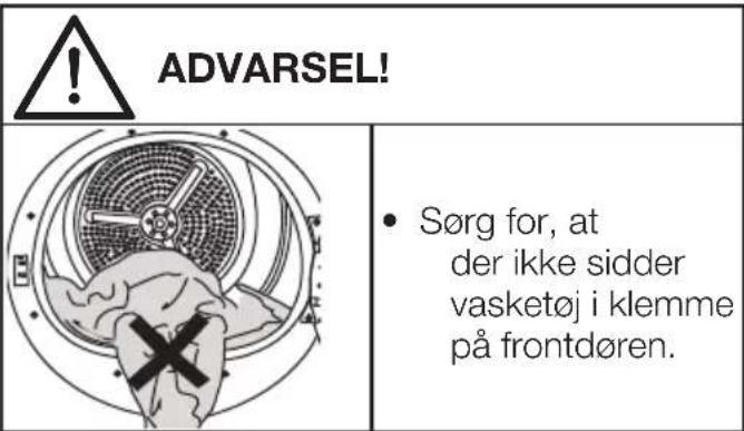 ADVARSEL! Sørg for, at der ikke sidder vasketøj i klemme på frontdøren.