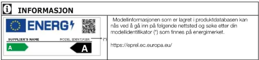 i INFORMASJON ENERG SUPPLIER'S NAME MODEL IDENTIFIER (*) A A Modellinformasjonen som er lagret i produktdatabasen kan nås ved å gå inn på folgende nettsted og søke etter din modellidentifikator (*) som finnes på energimerket. https://eprel.ec.europa.eu/