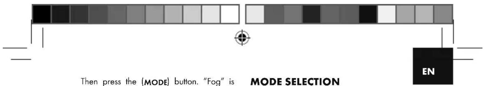 Then press the (MODE) button. "Fog" is MODE SELECTION EN
