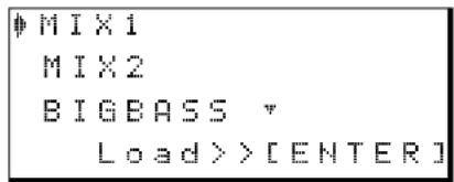 MIX1 MIX2 BIGBASS * Load >> [ENTER]