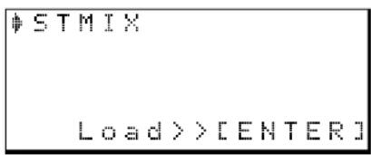 STMIX Load >> [ENTER]