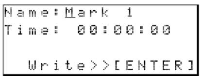 Name: Mark 1 Time: 00:00:00 Write >> [ENTER]
