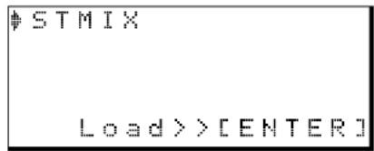 STMIX Load >> [ENTER]