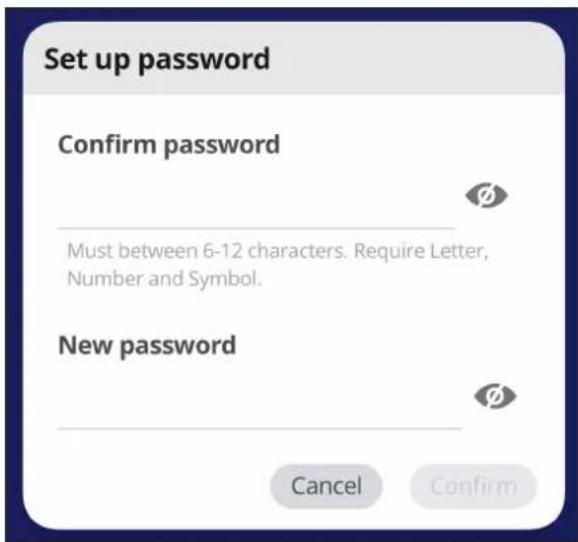 Set up password Confirm password Must between 6-12 characters. Require Letter, Number and Symbol. New password Cancel Confirm