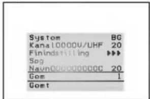 System 80 Kanal0000U/UHF 20 Finindstilling ▶▶▶ Sog Navn000000000C 20 Gom 1 Gomt
